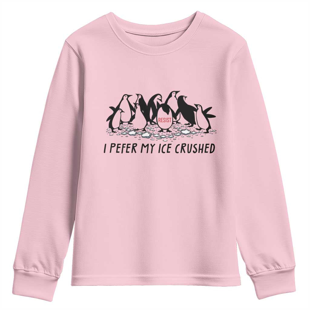 Funny Penguins Resist Protest Youth Sweatshirt I Pefer My Ice Crushed TS14 Light Pink Print Your Wear