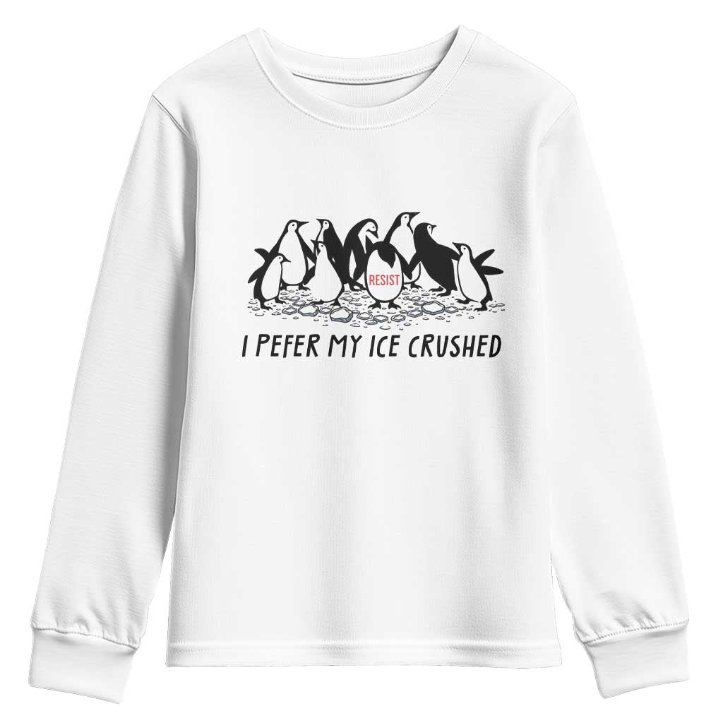 Funny Penguins Resist Protest Youth Sweatshirt I Pefer My Ice Crushed TS14 White Print Your Wear
