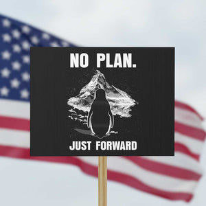 Nihilist Penguin Hiking Meme Protest Sign No Plan Just Forward TS14 Horizontal 18" × 24" Black Print Your Wear
