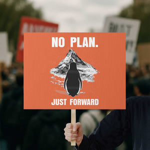 Nihilist Penguin Hiking Meme Protest Sign No Plan Just Forward TS14 Horizontal 18" × 24" Orange Print Your Wear