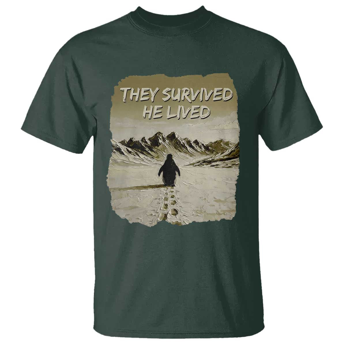 Nihilist Penguin Hiking Meme T Shirt They Survived He Lived TS14 Dark Forest Green Print Your Wear