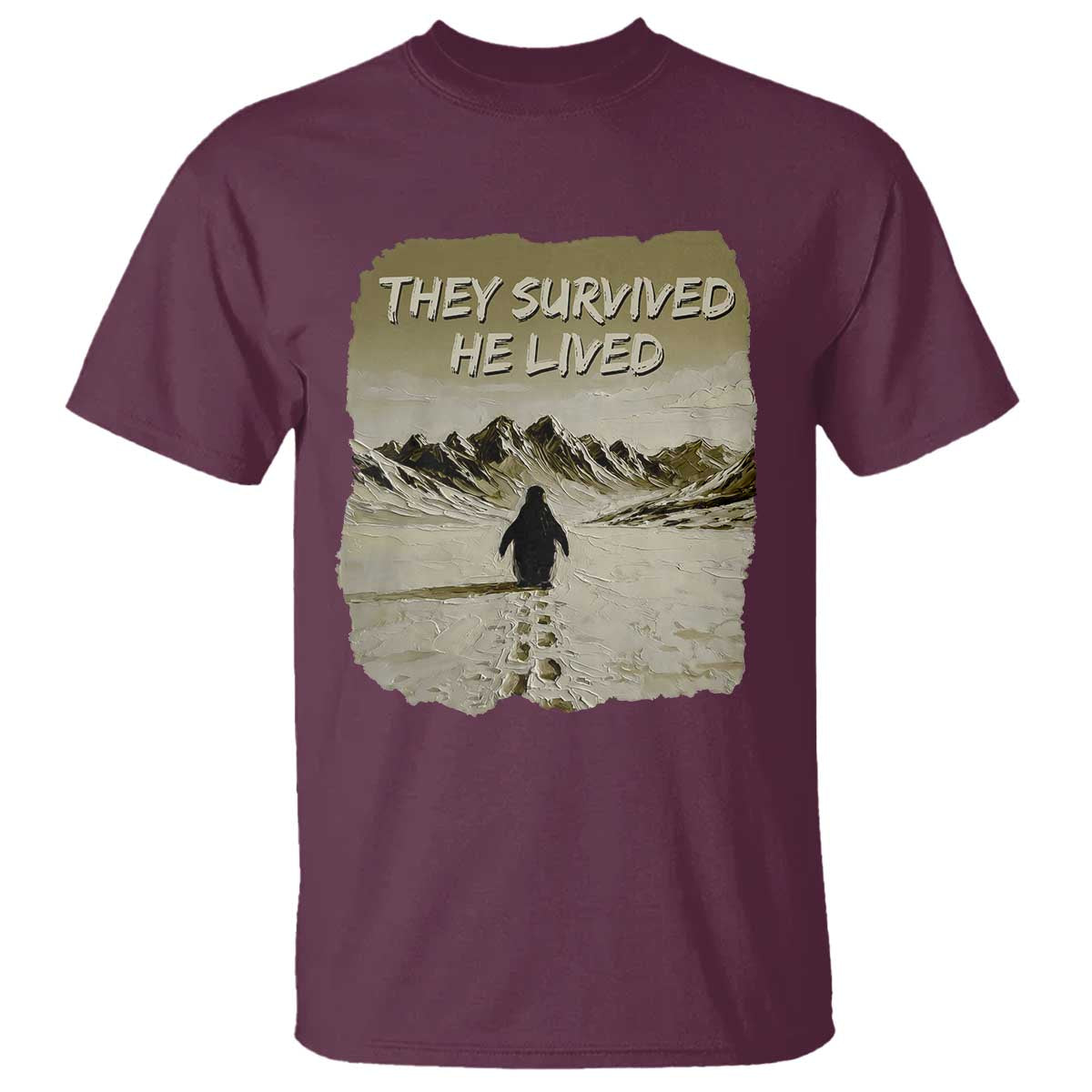 Nihilist Penguin Hiking Meme T Shirt They Survived He Lived TS14 Maroon Print Your Wear