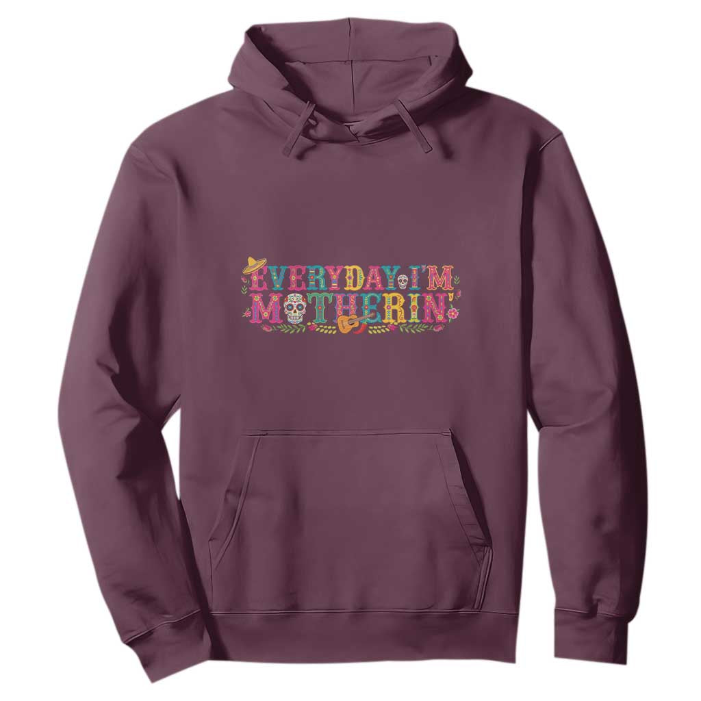 Every Day I'm Motherin Hoodie Cinco De Mayo Mexican Mom Gift TS14 Maroon Print Your Wear