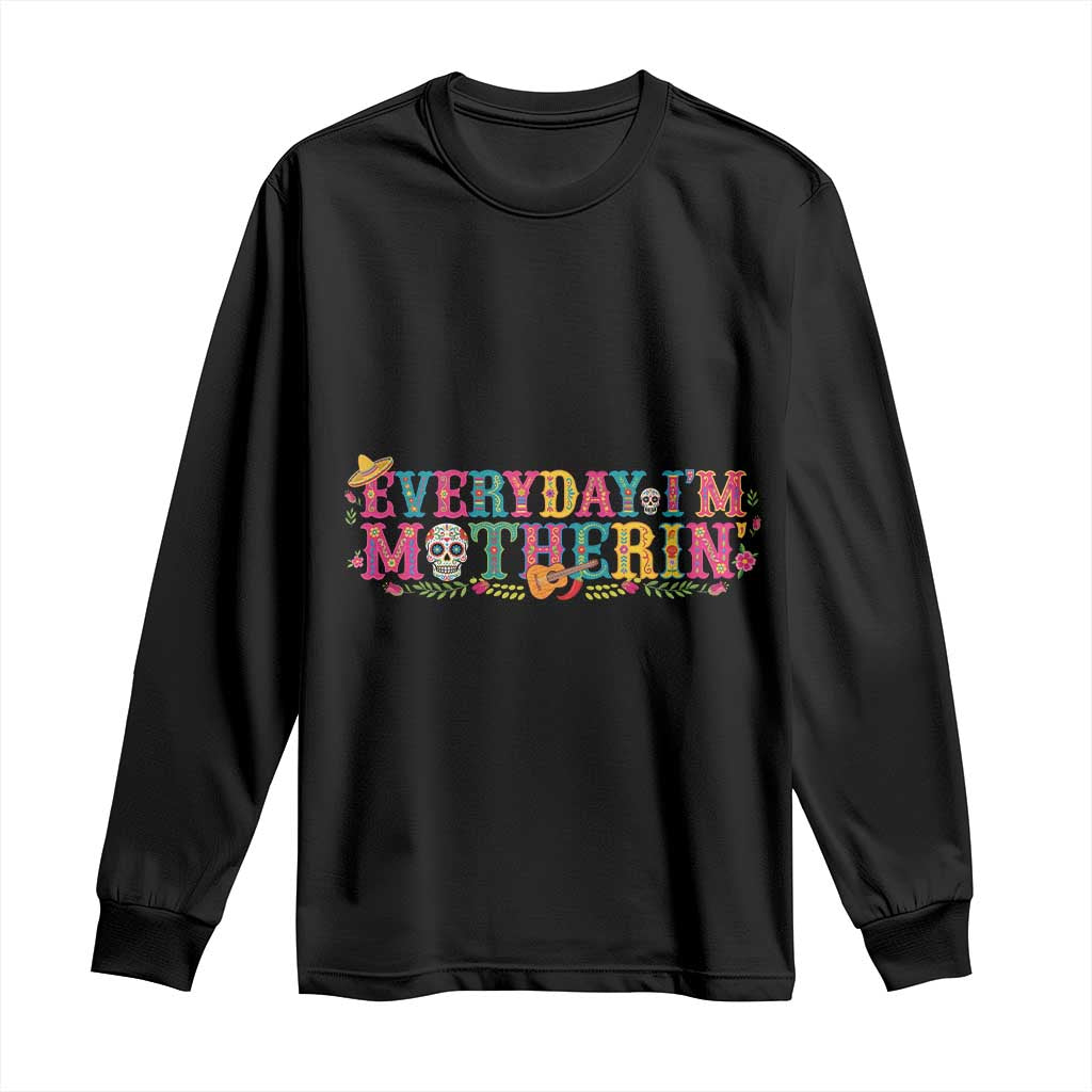 Every Day I'm Motherin Long Sleeve Shirt Cinco De Mayo Mexican Mom Gift TS14 Black Print Your Wear