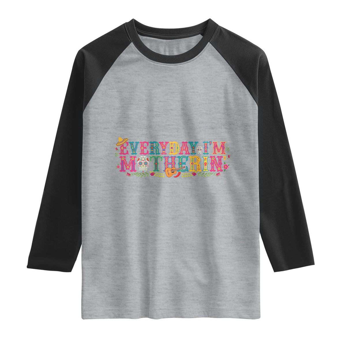 Every Day I'm Motherin Raglan Shirt Cinco De Mayo Mexican Mom Gift TS14 Heather Gray Black Print Your Wear