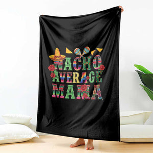 Nacho Average Mama Throw Blanket Mexican Mama Cinco De Mayo Fiesta Mother's Day Gift TS14 Print Your Wear