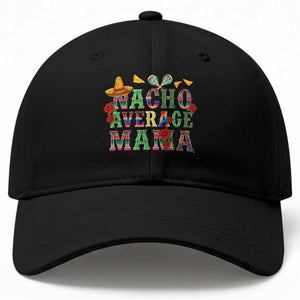Nacho Average Mama Baseball Cap Mexican Mama Cinco De Mayo Fiesta Mother's Day Gift TS14 Print Your Wear