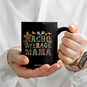 Nacho Average Mama Coffee Mug Mexican Mama Cinco De Mayo Fiesta Mother's Day Gift TS14 Print Your Wear