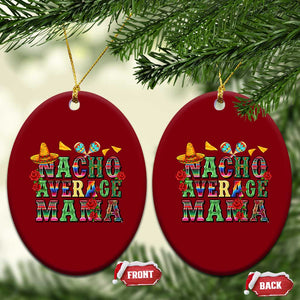 Nacho Average Mama Ceramic Ornament Mexican Mama Cinco De Mayo Fiesta Mother's Day Gift TS14 Print Your Wear