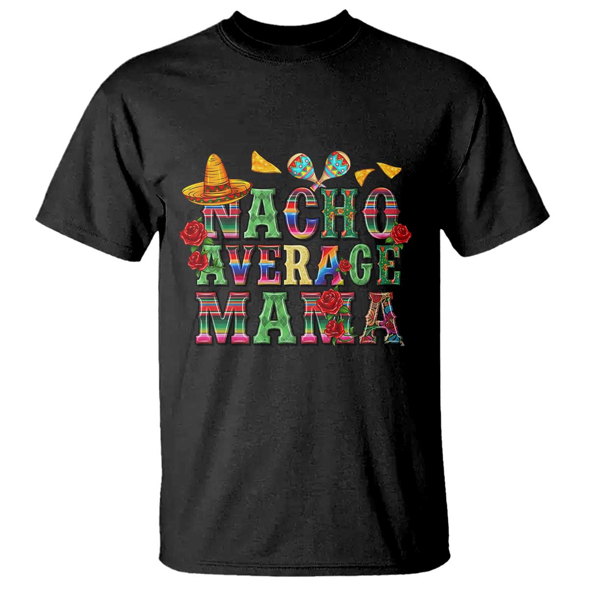 Nacho Average Mama T Shirt Mexican Mama Cinco De Mayo Fiesta Mother's Day Gift TS14 Black Print Your Wear
