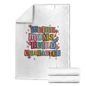 Weird Moms Build Character Throw Blanket Funny Mom Mother's Day TS14 White Print Your Wear