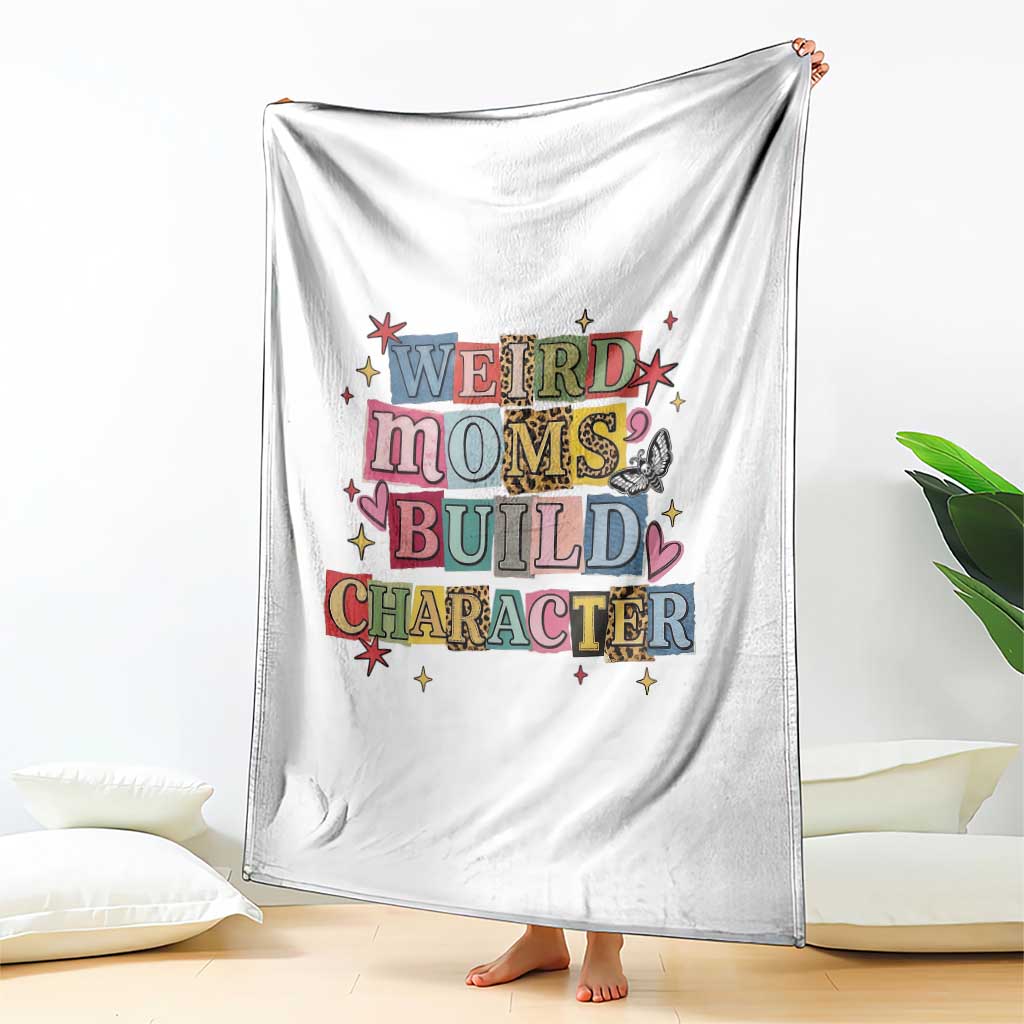 Weird Moms Build Character Throw Blanket Funny Mom Mother's Day TS14 Print Your Wear