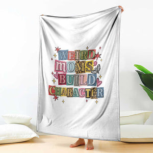 Weird Moms Build Character Throw Blanket Funny Mom Mother's Day TS14 Print Your Wear