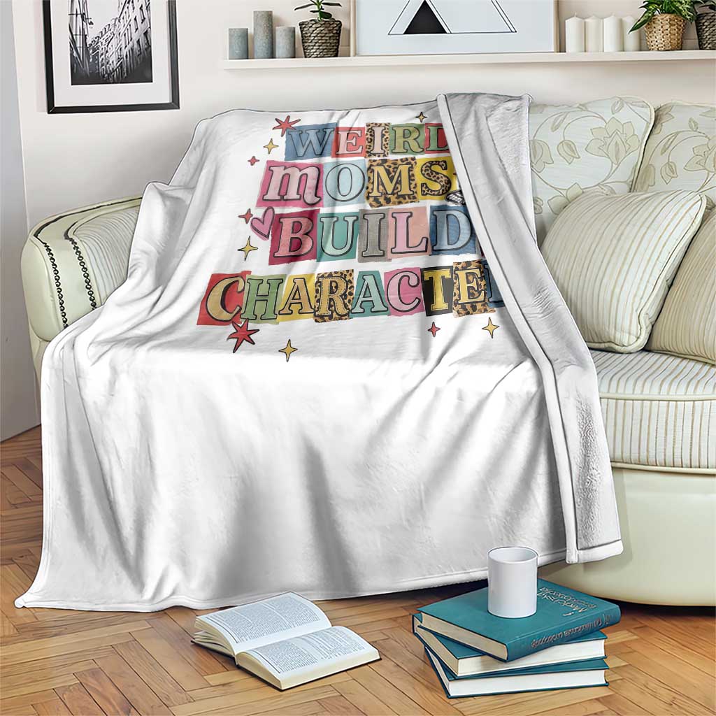 Weird Moms Build Character Throw Blanket Funny Mom Mother's Day TS14 Print Your Wear