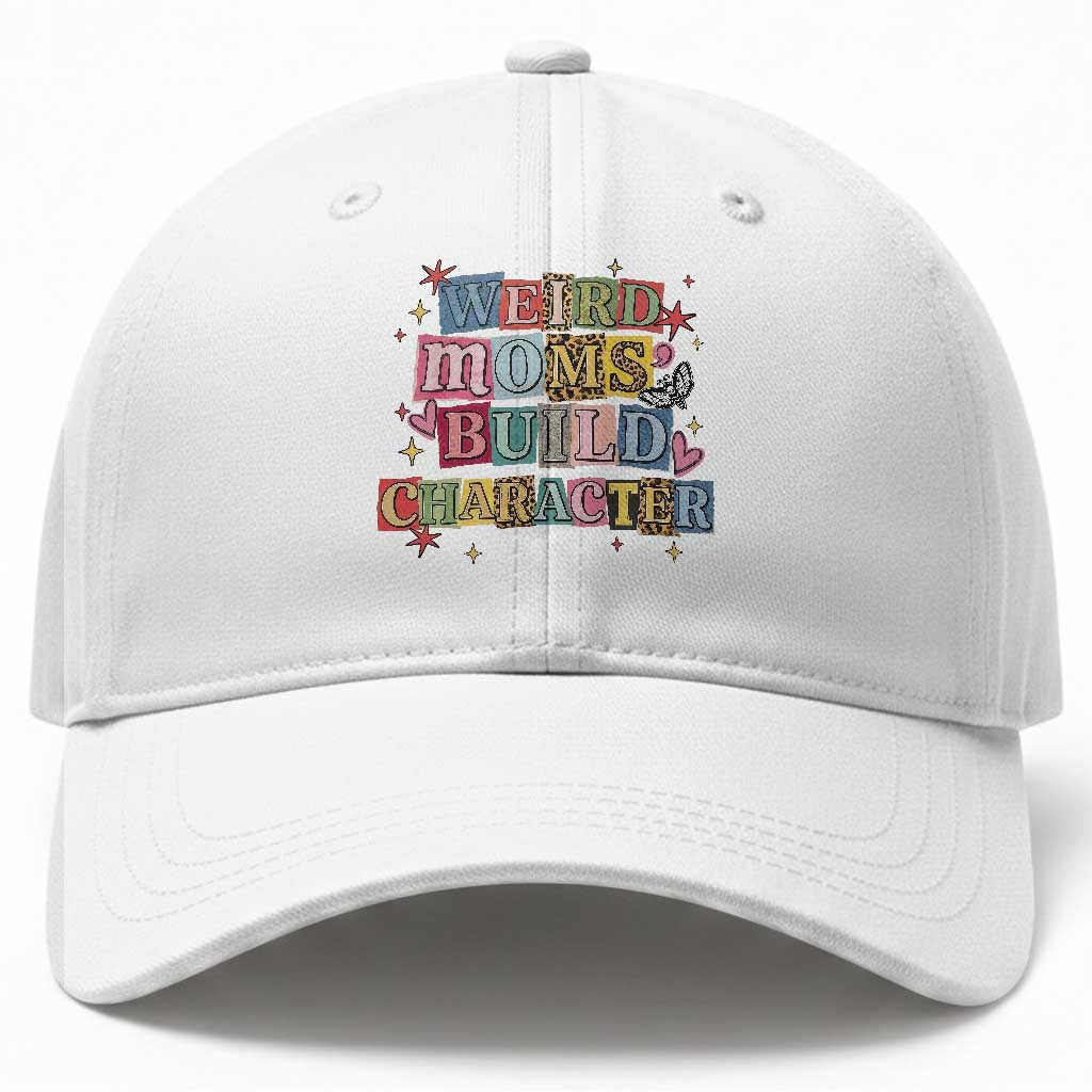 Weird Moms Build Character Baseball Cap Funny Mom Mother's Day TS14 Print Your Wear