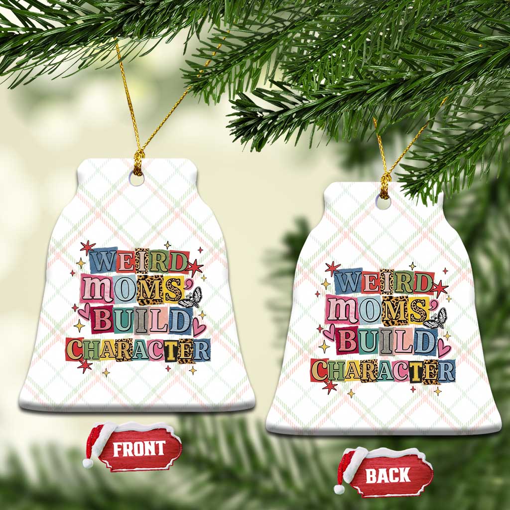 Weird Moms Build Character Ceramic Ornament Funny Mom Mother's Day TS14 Print Your Wear
