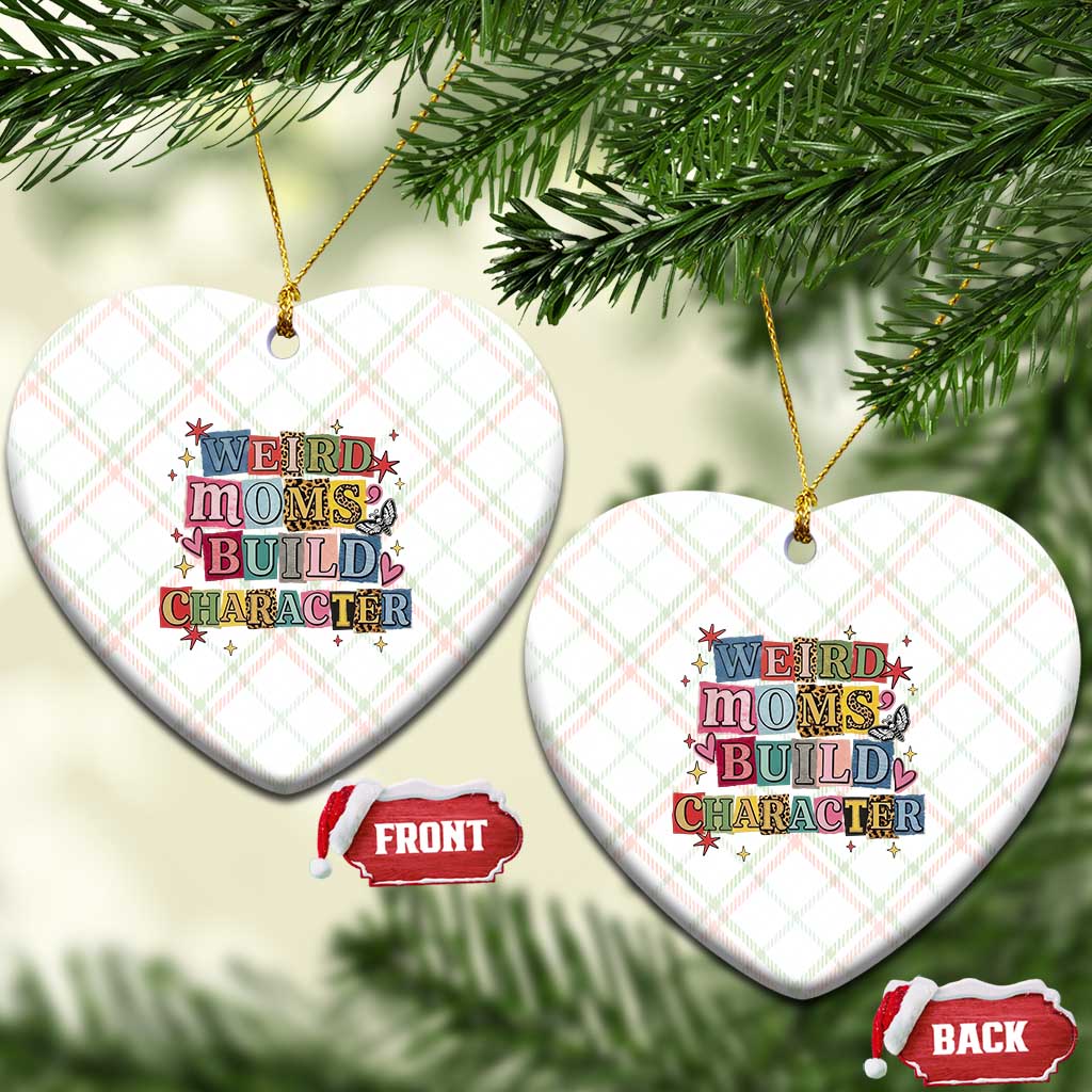 Weird Moms Build Character Ceramic Ornament Funny Mom Mother's Day TS14 Print Your Wear
