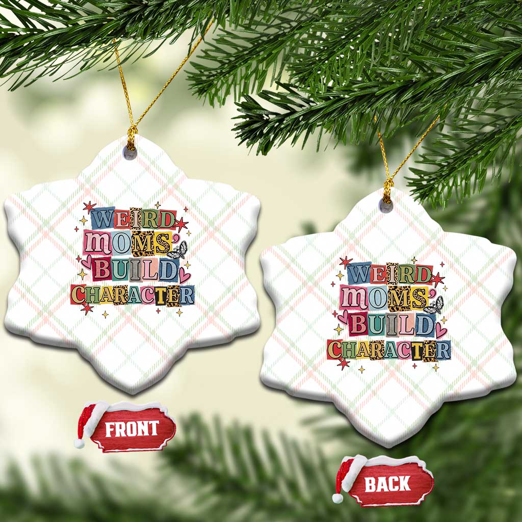 Weird Moms Build Character Ceramic Ornament Funny Mom Mother's Day TS14 Print Your Wear