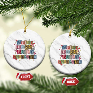 Weird Moms Build Character Ceramic Ornament Funny Mom Mother's Day TS14 1pc White Marble Print Your Wear