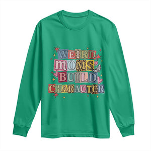 Weird Moms Build Character Long Sleeve Shirt Funny Mom Mother's Day TS14 Irish Green Print Your Wear