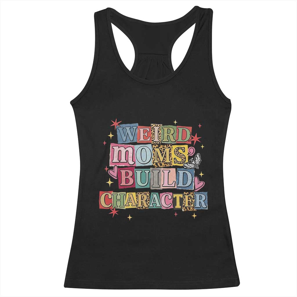 Weird Moms Build Character Racerback Tank Top Funny Mom Mother's Day TS14 Black Print Your Wear