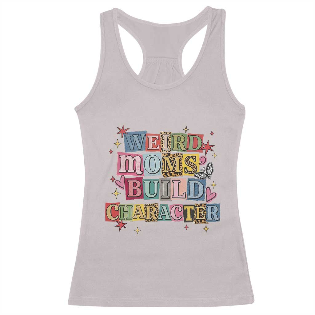 Weird Moms Build Character Racerback Tank Top Funny Mom Mother's Day TS14 Ice Gray Print Your Wear