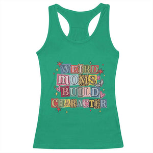 Weird Moms Build Character Racerback Tank Top Funny Mom Mother's Day TS14 Irish Green Print Your Wear