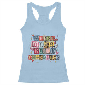 Weird Moms Build Character Racerback Tank Top Funny Mom Mother's Day TS14 Light Blue Print Your Wear