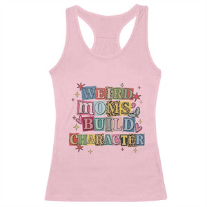 Weird Moms Build Character Racerback Tank Top Funny Mom Mother's Day TS14 Light Pink Print Your Wear