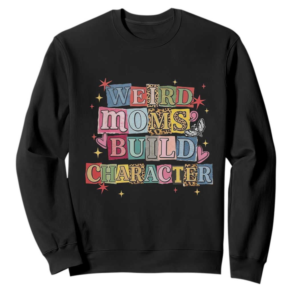 Weird Moms Build Character Sweatshirt Funny Mom Mother's Day TS14 Black Print Your Wear