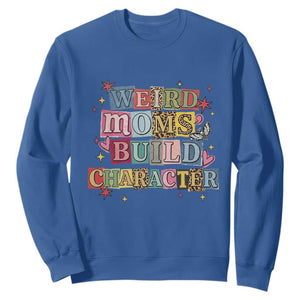 Weird Moms Build Character Sweatshirt Funny Mom Mother's Day TS14 Royal Blue Print Your Wear
