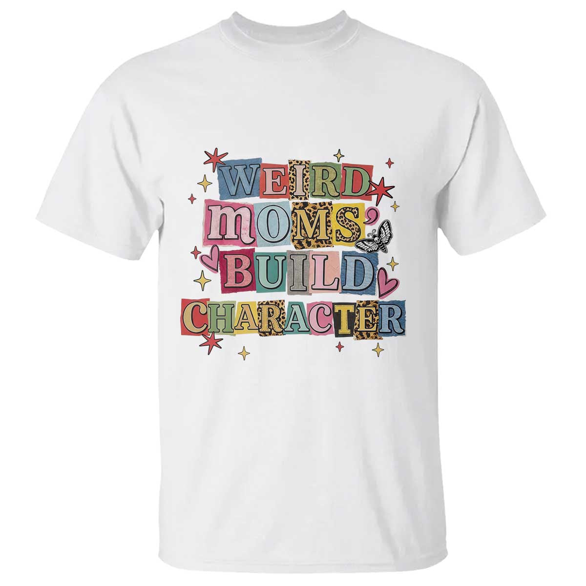 Weird Moms Build Character T Shirt Funny Mom Mother's Day TS14 White Print Your Wear