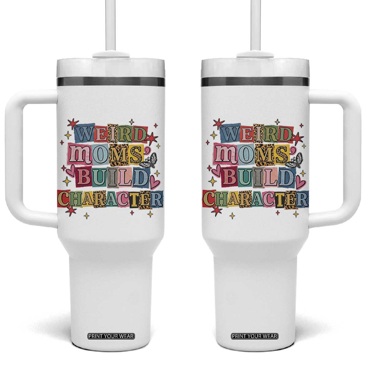 Weird Moms Build Character Tumbler With Handle Funny Mom Mother's Day TS14 One Size: 40 oz White Print Your Wear