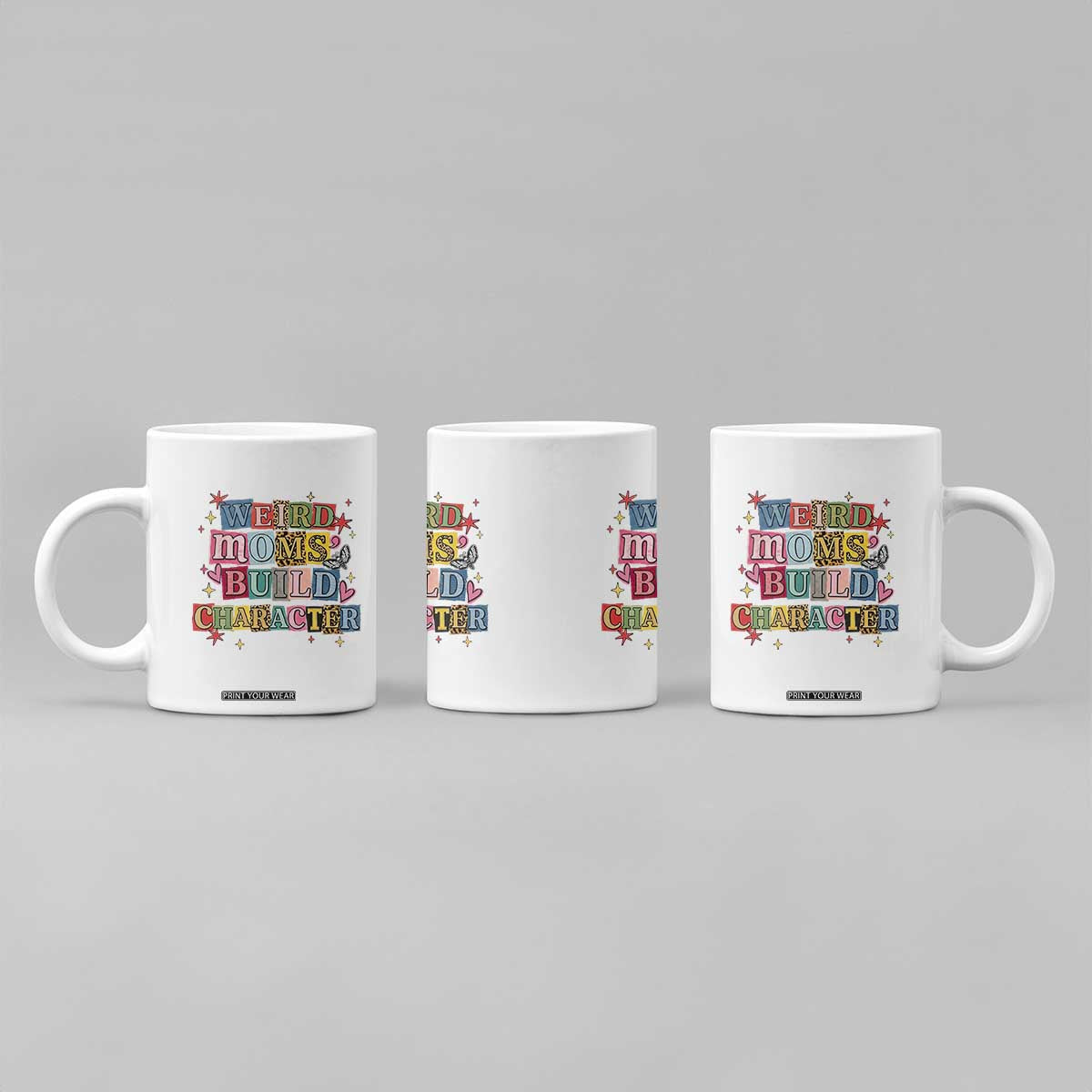 Weird Moms Build Character Coffee Mug Funny Mom Mother's Day TS14 Print Your Wear