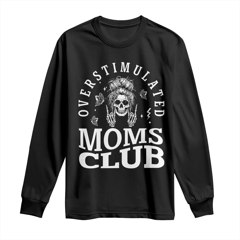 Overstimulated Moms Club Long Sleeve Shirt Funny Skeleton Mom Mother's Day Gift TS14 Black Print Your Wear