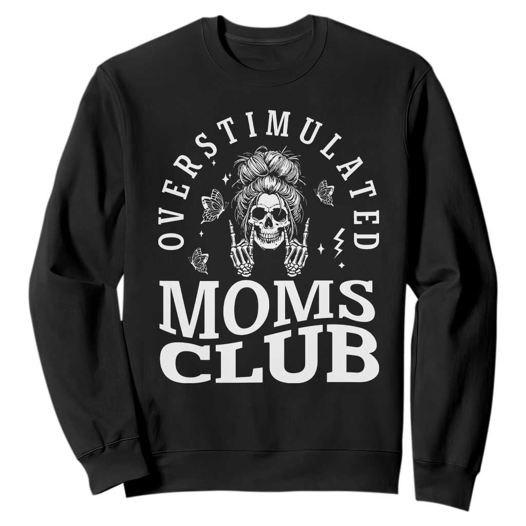 Overstimulated Moms Club Sweatshirt Funny Skeleton Mom Mother's Day Gift TS14 Black Print Your Wear
