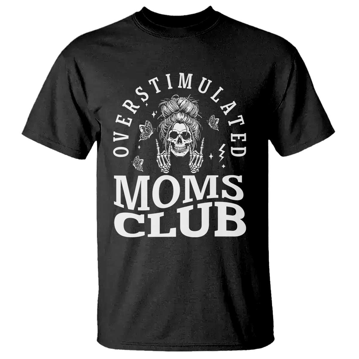 Overstimulated Moms Club T Shirt Funny Skeleton Mom Mother's Day Gift TS14 Black Print Your Wear