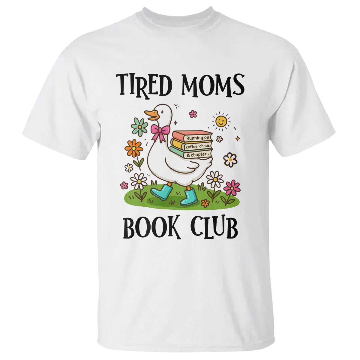 Tired Moms Book Club T Shirt Silly Goose Mama Bookish Reader Gift TS14 White Print Your Wear
