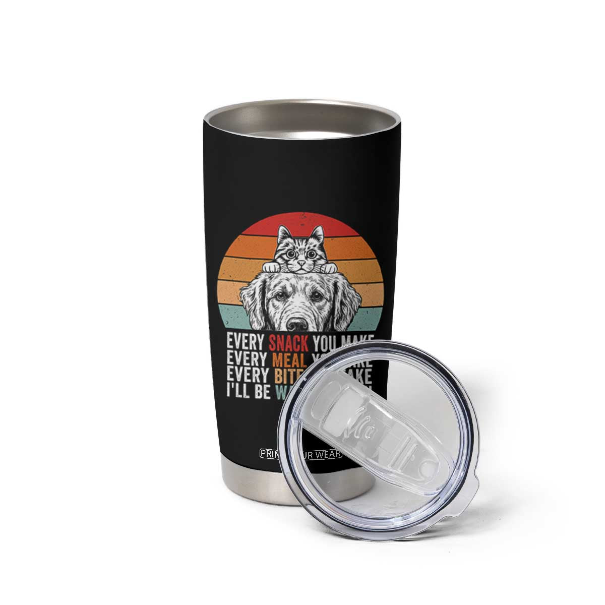 Every Snack You Make Tumbler Cup Funny Dog Cat Lovers TS14 Print Your Wear