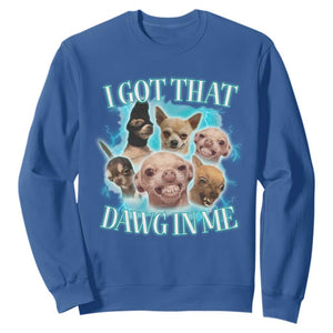 I Got That Dawg In Me Sweatshirt Funny Chihuahua Dog Meme TS14 Royal Blue Print Your Wear