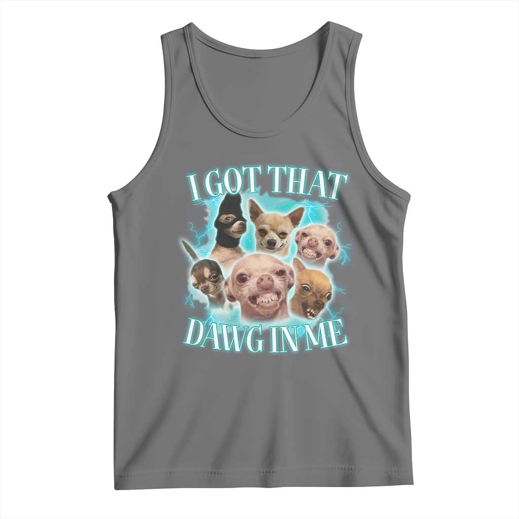 I Got That Dawg In Me Tank Top Funny Chihuahua Dog Meme TS14 Black Heather Print Your Wear