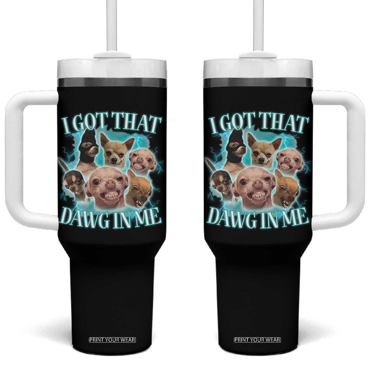 I Got That Dawg In Me Tumbler With Handle Funny Chihuahua Dog Meme TS14 One Size: 40 oz Black Print Your Wear