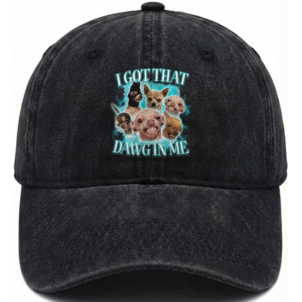 I Got That Dawg In Me Washed Cotton Baseball Cap Funny Chihuahua Dog Meme TS14 Washed Cap Universal Fit Black Print Your Wear