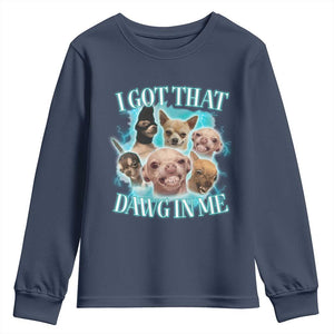 I Got That Dawg In Me Youth Sweatshirt Funny Chihuahua Dog Meme TS14 Navy Print Your Wear