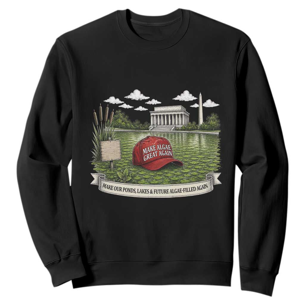 Make Algae Great Again Sweatshirt Funny Political Satire Humor TS14 Black Print Your Wear