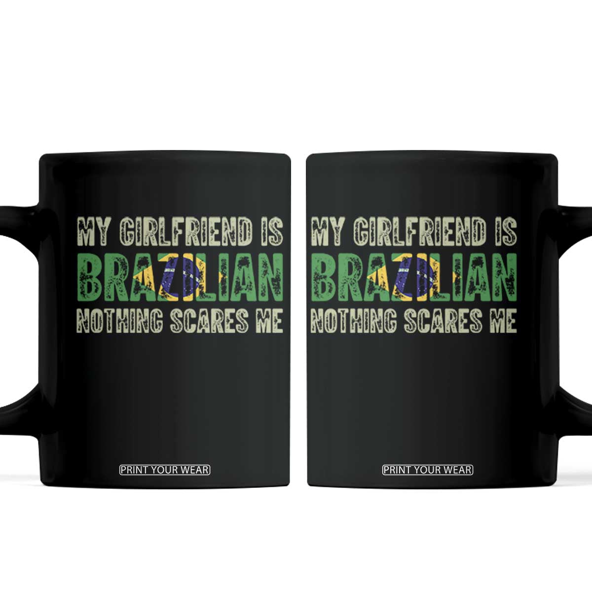 My Girlfriend is Brazilian Nothing Scares Me Coffee Mug Funny Boyfriend TS14 Black Print Your Wear