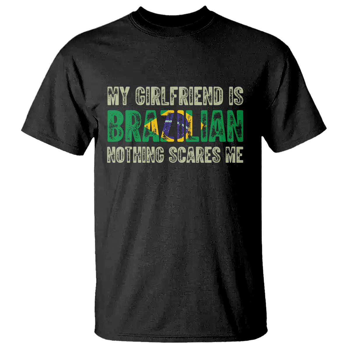 My Girlfriend is Brazilian Nothing Scares Me T Shirt Funny Boyfriend TS14 Black Print Your Wear