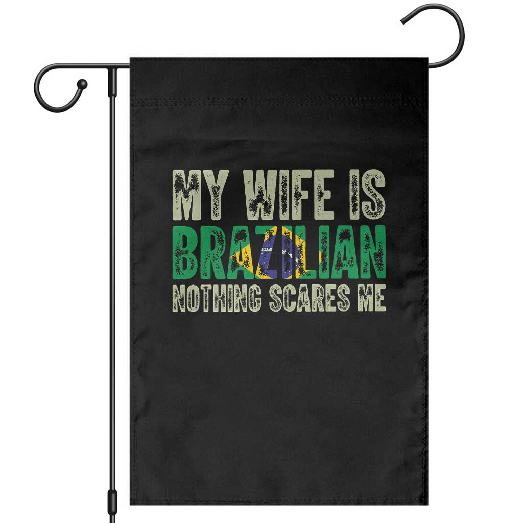 My Wife is Brazilian Nothing Scares Me Garden Flag Funny Husband Brazil Pride Flag TS14 Black Print Your Wear