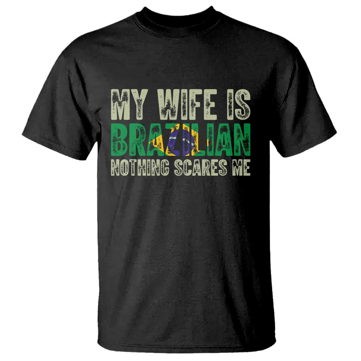 My Wife is Brazilian Nothing Scares Me T Shirt Funny Husband Brazil Pride Flag TS14 Black Print Your Wear