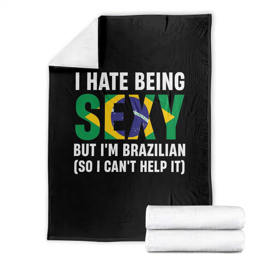 I Hate Being Sexy But I'm Brazilian Brazil Throw Blanket Funny Sarcastic National Pride TS14 Black Print Your Wear